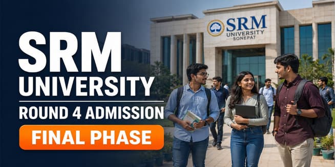 SRM University Sonepat UG/PG Admission 2026 Round 4; Apply by June 5